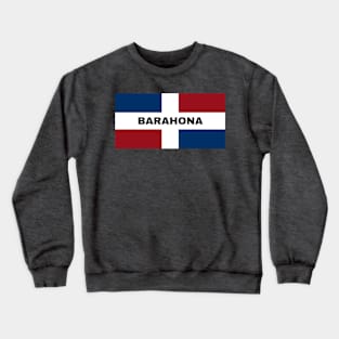 Barahona City in Dominican Republic Flag Crewneck Sweatshirt